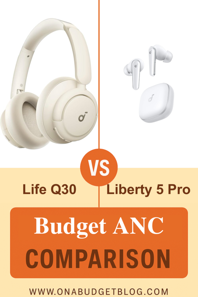 Cream Soundcore Life Q30 over-ear headphones versus white Liberty 5 Pro earbuds with case, labeled Budget ANC Comparison.